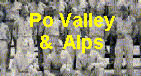 Click to go to - Po Valley & The Alps